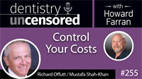 255 Control Your Costs with Richard Offutt and Mustafa Shah-Khan : Dentistry Uncensored