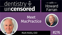 276 Meet MacPractice with Mark Hollis : Dentistry Uncensored with Howard Farran 