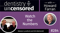 284 Watch the Numbers with Weston Lunsford and Kirk Behrendt : Dentistry Uncensored with Howard Farran