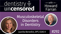 292 Musculoskeletal Disorders in Dentistry with Juanita Benedict : Dentistry Uncensored with Howard Farran