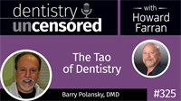 325 The Tao of Dentistry with Barry Polansky : Dentistry Uncensored with Howard Farran