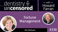 338 Fortune Management with Kim McGuire : Dentistry Uncensored with Howard Farran