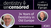 341 Thirty-four Years of Dentistry in Old Europe with Richard Grimmel : Dentistry Uncensored with Howard Farran