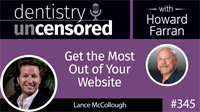 345 Get the Most Out of Your Website with Lance McCollough : Dentistry Uncensored with Howard Farran
