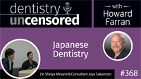368 Japanese Dentistry with Shinya Minami and Joya Skamoto : Dentistry Uncensored with Howard Farran