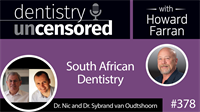 378 South African Dentistry with Nic and Sybrand van Oudtshoorn : Dentistry Uncensored with Howard Farran