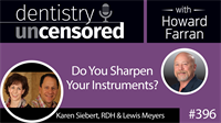 396 Do You Sharpen Your Instruments? with Karen Siebert and Lewis Meyers : Dentistry Uncensored with Howard Farran