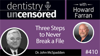 410 Three Steps to Never Break a File with John McSpadden : Dentistry Uncensored with Howard Farran
