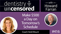 416 Make $500 a Day on Tomorrow’s Schedule with Heidi Mount : Dentistry Uncensored with Howard Farran