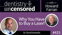 433 Why You Have to Buy a Laser! with David Fantarella : Dentistry Uncensored with Howard Farran