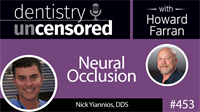 453 Neural Occlusion with Nick Yiannios : Dentistry Uncensored with Howard Farran