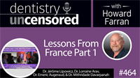 464 Lessons from France Part 1 : Dentistry Uncensored with Howard Farran