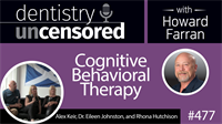 477 Cognitive Behavioral Therapy with Alex Keir, Eileen Johnston, and Rhona Hutchison : Dentistry Uncensored with Howard Farran