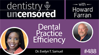 488 Dental Practice Efficiency with Evelyn Samuel : Dentistry Uncensored with Howard Farran