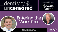 489 Entering the Workforce with Steve Biorn : Dentistry Uncensored with Howard Farran