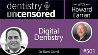 501 Digital Dentistry with Rami Gamil : Dentistry Uncensored with Howard Farran