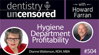 504 Hygiene Dept. Profitability with Dianne Watterson : Dentistry Uncensored with Howard Farran