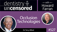 527 Occlusion Technologies with Terry Alford : Dentistry Uncensored with Howard Farran