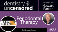 533 Periodontal Therapy with Richard Pascoe : Dentistry Uncensored with Howard Farran