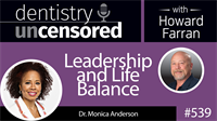 539 Leadership and Life Balance with Monica Anderson : Dentistry Uncensored with Howard Farran