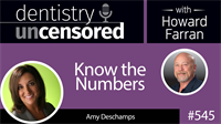 545 Know the Numbers with Amy Deschamps : Dentistry Uncensored with Howard Farran