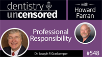 548 Professional Responsibility with Joseph Graskemper : Dentistry Uncensored with Howard Farran