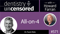 571 All-on-4 with Paulo Malo : Dentistry Uncensored with Howard Farran