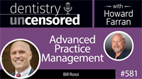 581 Advanced Practice Management with Bill Rossi : Dentistry Uncensored with Howard Farran