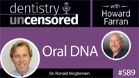 589 Oral DNA with Ronald McGlennen : Dentistry Uncensored with Howard Farran