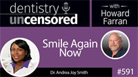 591 Smile Again Now with Andrea Joy Smith : Dentistry Uncensored with Howard Farran
