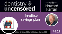 628 How to successfully implement an in-office savings plan with SmileAdvantage by Jeffrey Sindelar, DDS and Matthew Kraner, DDS