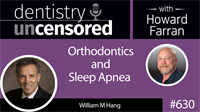 630 Orthodontics and Sleep Apnea with William M Hang, DDS, MSD