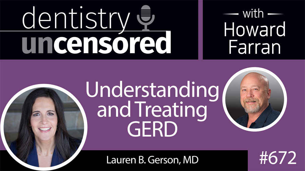 672 Understanding and Treating GERD with Lauren B. Gerson, MD : Dentistry Uncensored with Howard Farran