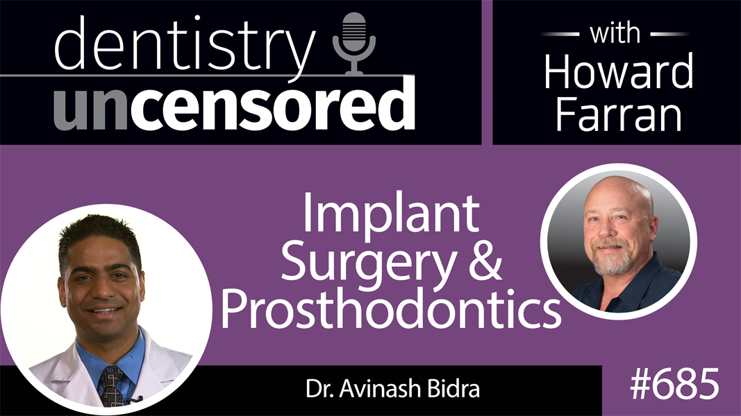 685 Implant Surgery and Prosthodontics with Dr. Avinash Bidra : Dentistry Uncensored with Howard Farran