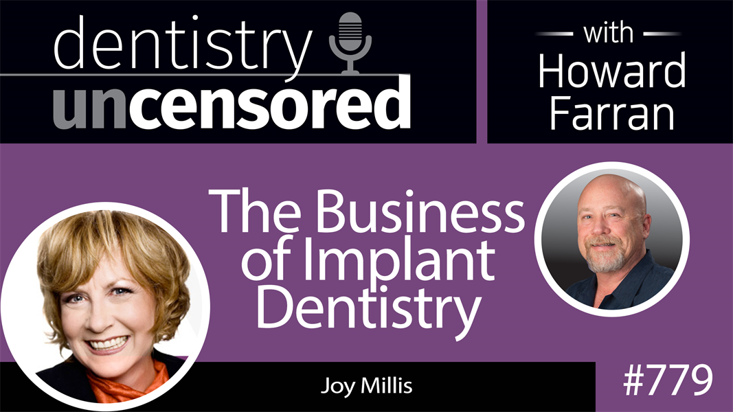 779 The Business of Implant Dentistry with Joy Millis : Dentistry Uncensored with Howard Farran