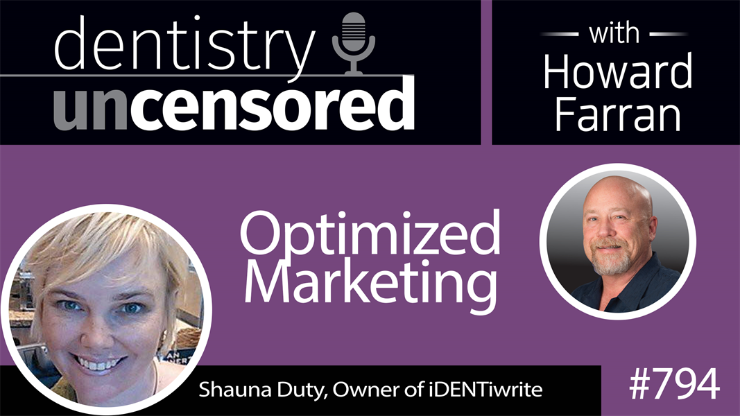 794 Optimized Marketing with Shauna Duty, Owner of iDENTiwrite : Dentistry Uncensored with Howard Farran