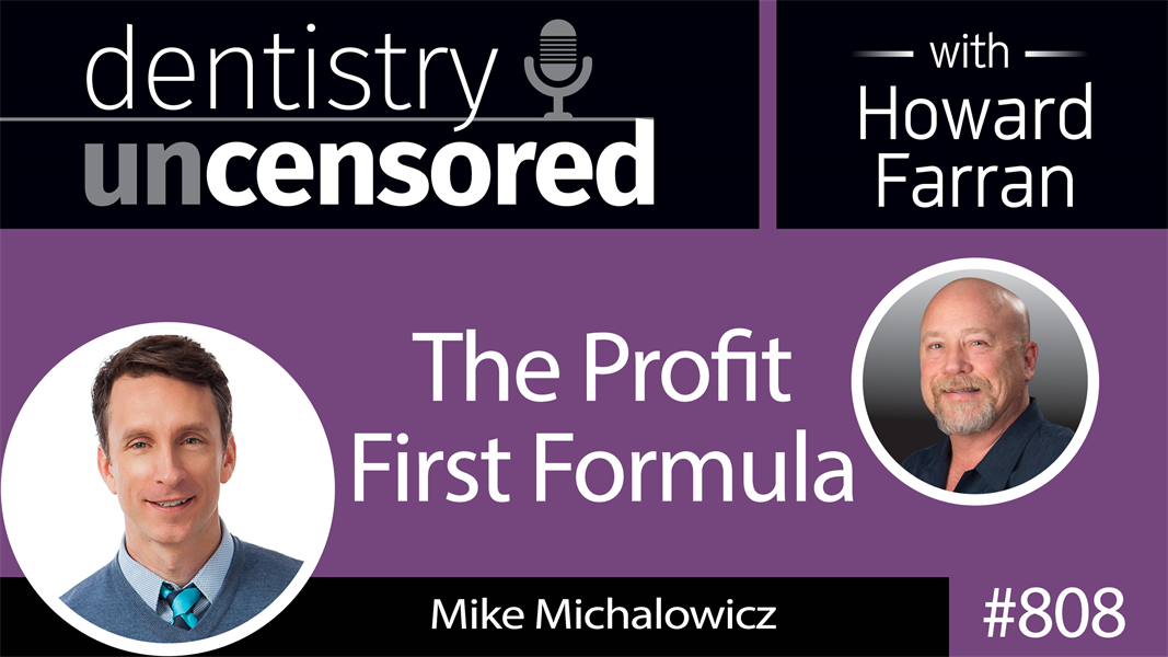 808 The Profit First Formula with Mike Michalowicz : Dentistry Uncensored with Howard Farran