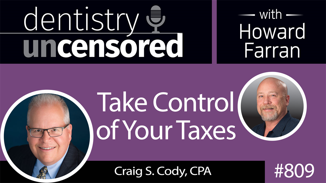 809 Take Control of Your Taxes with Craig Cody, CPA : Dentistry Uncensored with Howard Farran
