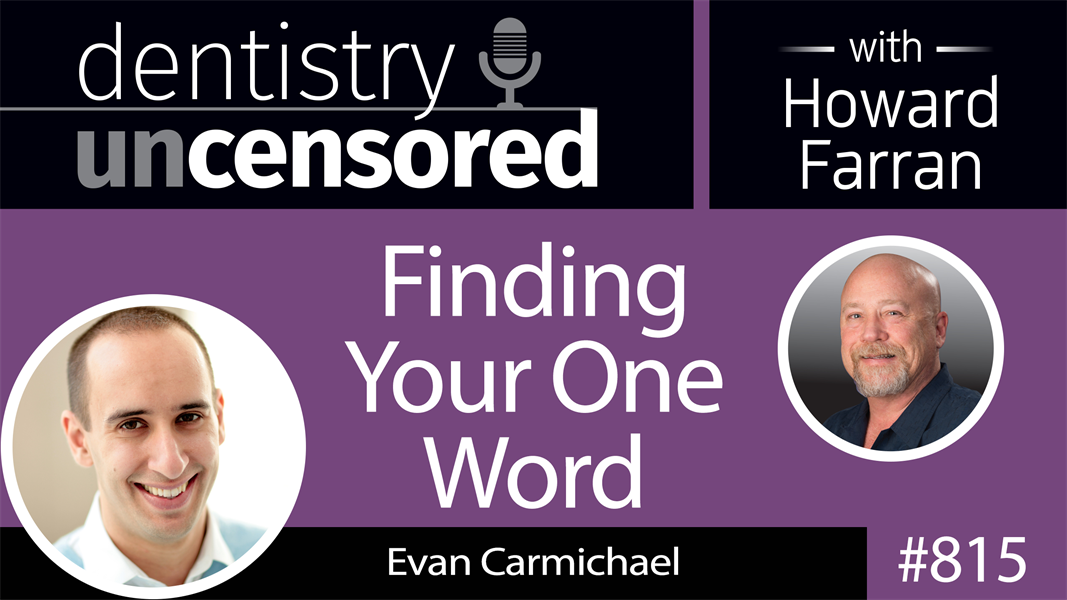815 Finding Your One Word with Evan Carmichael : Dentistry Uncensored with Howard Farran