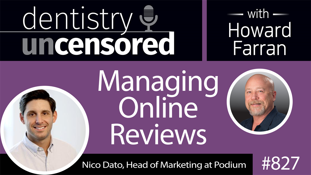 827 Managing Online Reviews with Nico Dato : Dentistry Uncensored with Howard Farran