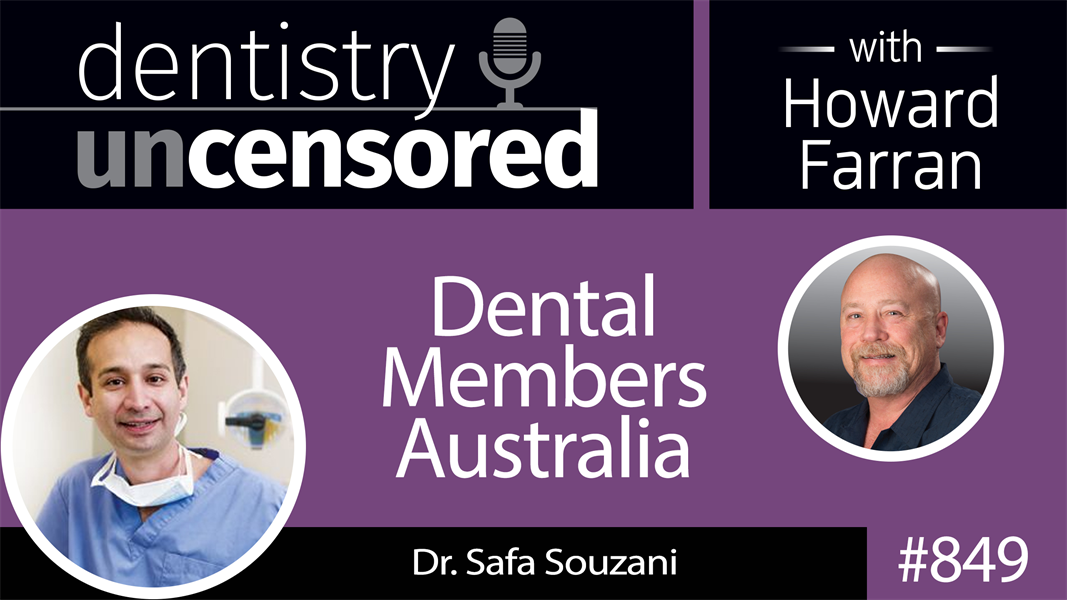 849 Dental Members Australia with Dr. Safa Souzani : Dentistry Uncensored with Howard Farran