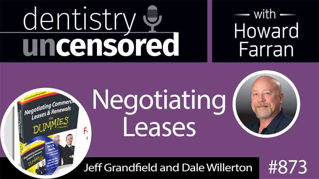 873 Negotiating Leases with Jeff Grandfield and Dale Willerton : Dentistry Uncensored with Howard Farran
