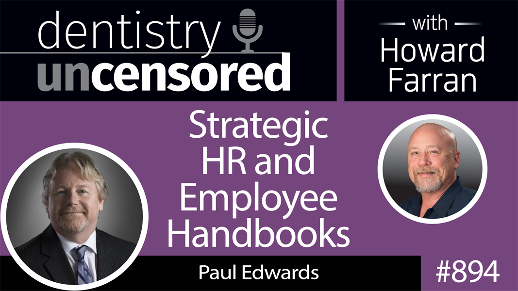 894 Strategic HR and Employee Handbooks with Paul Edwards : Dentistry Uncensored with Howard Farran