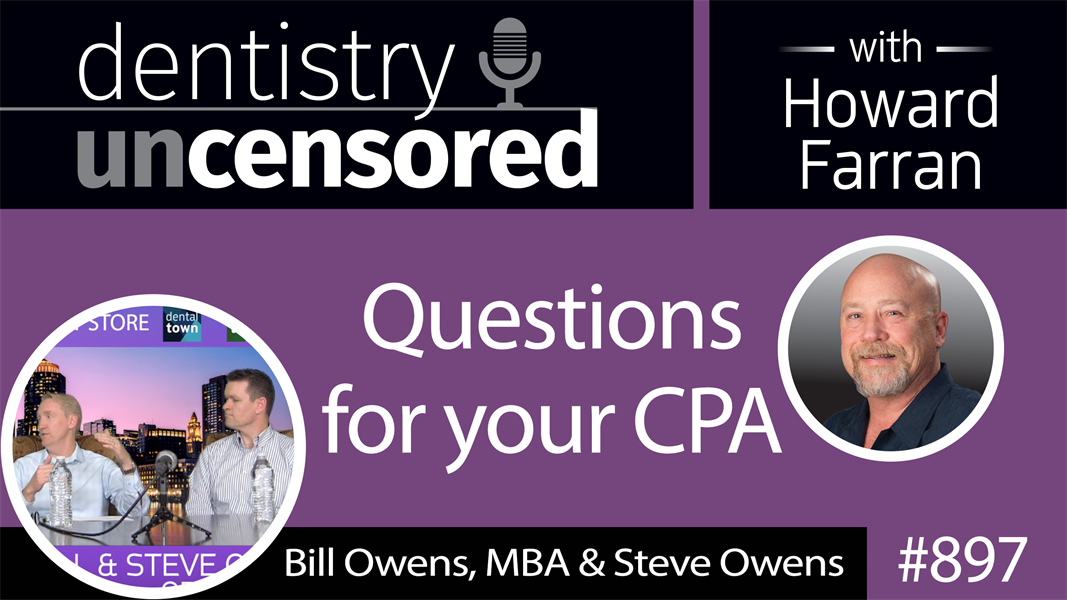 897 Questions for your CPA with Bill Owens, MBA & Steve Owens : Dentistry Uncensored with Howard Farran