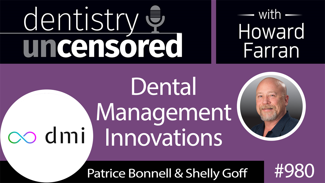 980 Dental Management Innovations with Patrice Bonnell & Shelly Goff : Dentistry Uncensored with Howard Farran