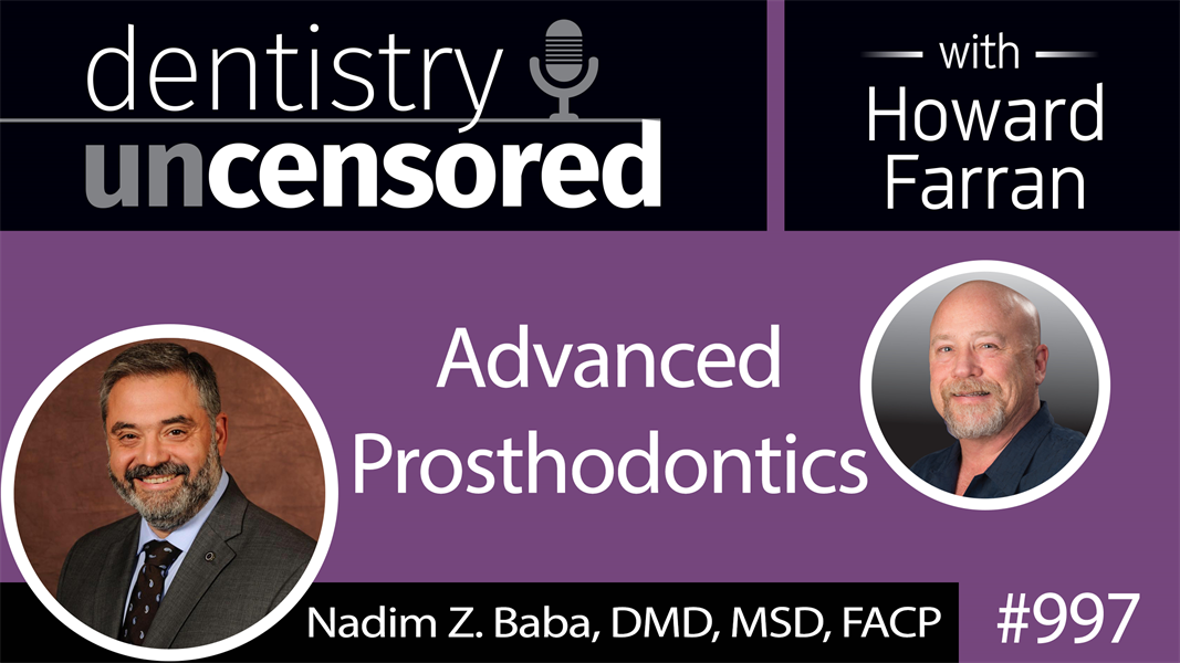 997 Advanced Prosthodontics with Nadim Z. Baba, DMD, MSD, FACP : Dentistry Uncensored with Howard Farran