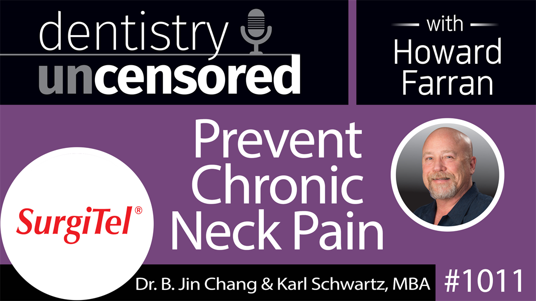 1011 Prevent Chronic Neck Pain with B. Jin Chang, PhD & Karl Schwartz, MBA of SurgiTel : Dentistry Uncensored with Howard Farran