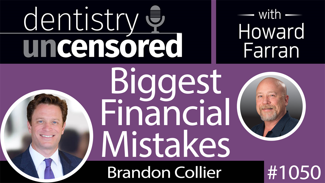 1050 Biggest Financial Mistakes with Brandon Collier : Dentistry Uncensored with Howard Farran