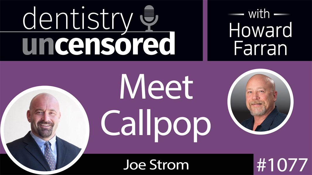 1077 Meet Callpop with Joe Strom : Dentistry Uncensored with Howard Farran