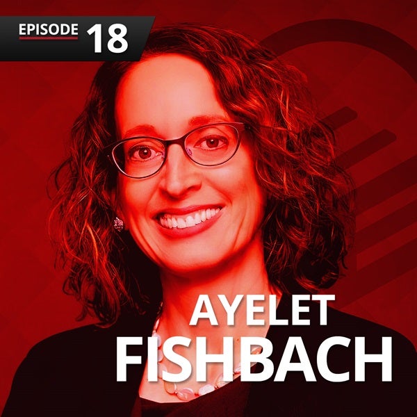 Episode 18: Ayelet Fishbach on Get it Done
